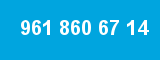 961 860 67 14